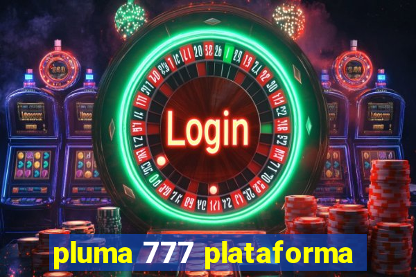 pluma 777 plataforma